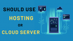 Should you use Hosting or Cloud Server for business